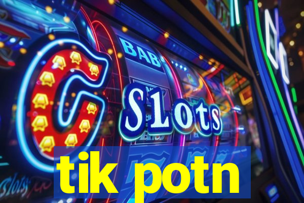 tik potn